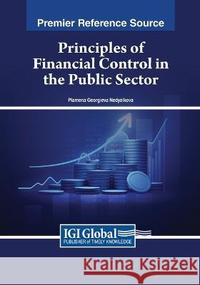 Principles of Financial Control in the Public Sector Plamena Georgieva Nedyalkova   9781668488874 IGI Global