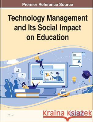 Technology Management and Its Social Impact on Education P. C. Lai 9781668491034 Iap ] Information Science Reference