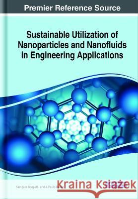 Sustainable Utilization of Nanoparticles and Nanofluids in Engineering Applications Sampath Boopathi J. Paulo Davim  9781668491355