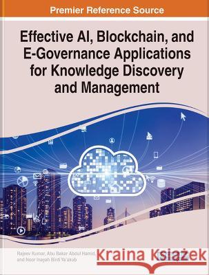 Effective AI, Blockchain, and E-Governance Applications for Knowledge Discovery and Management Rajeev Kumar Abu Bakar Abdul Hamid Noor Inayah Binti Ya'akub 9781668491515 IGI Global