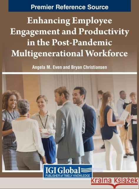 Enhancing Employee Engagement and Productivity in the Post-Pandemic Multigenerational Workforce  9781668491720 IGI Global