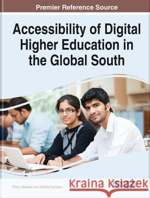 Accessibility of Digital Higher Education in the Global South Pfano Mashau Tshililo Farisani 9781668491799 Information Science Reference