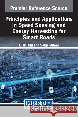 Principles and Applications in Speed Sensing and Energy Harvesting for Smart Roads Luay Taha Sohail Anwar 9781668492147