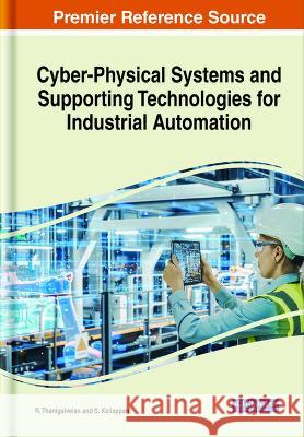 Cyber-Physical Systems and Supporting Technologies for Industrial Automation R. Thanigaivelan S. Kaliappan  9781668492673 IGI Global