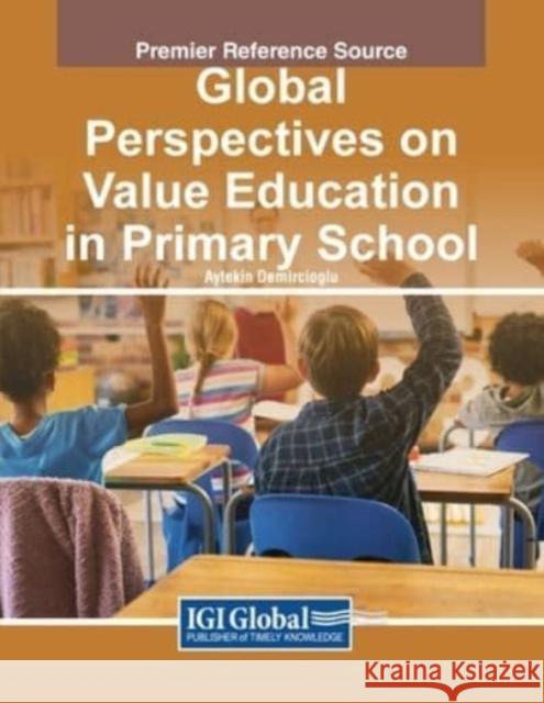 Global Perspectives on Value Education in Primary School  9781668492994 IGI Global