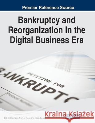 Bankruptcy and Reorganization in the Digital Business Era Fahri ?zsungur Nevzat Tetik Ersin Kanat 9781668493120 IGI Global