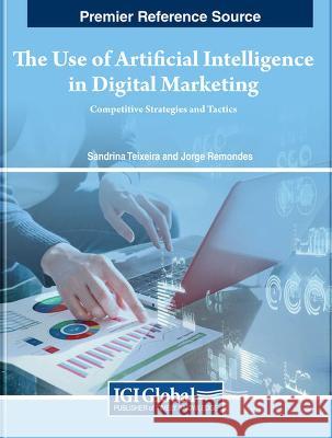 The Use of Artificial Intelligence in Digital Marketing: Competitive Strategies and Tactics Sandrina Teixeira Jorge Remondes 9781668493243 IGI Global