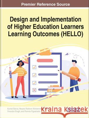 Design and Implementation of Higher Education Learners' Learning Outcomes (HELLO) Kuntal Barua Neyara Radwan Mohammed Hassan Virendra Singh 9781668494721 IGI Global