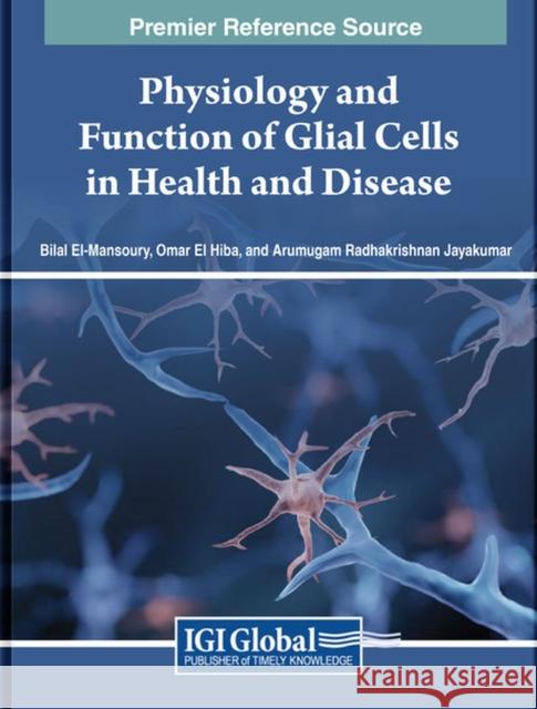 Physiology and Function of Glial Cells in Health and Disease  9781668496756 IGI Global