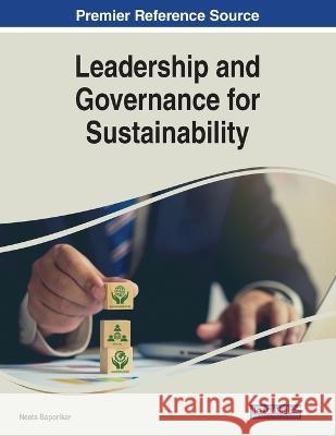 Leadership and Governance for Sustainability Neeta Baporikar 9781668497128 Information Science Reference