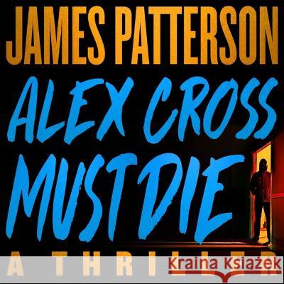Alex Cross Must Die: A Thriller - audiobook James Patterson William Christopher Stephens Kiff Vandenheuvel 9781668630983 Little Brown and Company