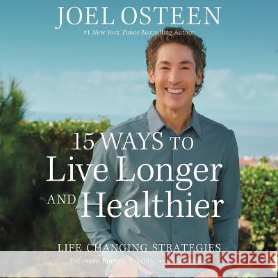 15 Ways to Live Longer and Healthier: Life Changing Strategies for More Energy, Vitality, and Happiness - audiobook Joel Osteen 9781668633182
