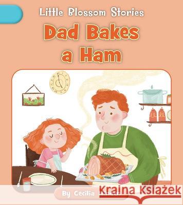 Dad Bakes a Ham Cecilia Minden Nadia Gunawan 9781668918852 Cherry Blossom Press