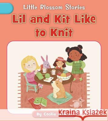 Lil and Kit Like to Knit Cecilia Minden Nadia Gunawan 9781668918890 Cherry Blossom Press