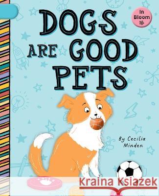 Dogs Are Good Pets Cecilia Minden Sam Loman 9781668918951 Cherry Blossom Press