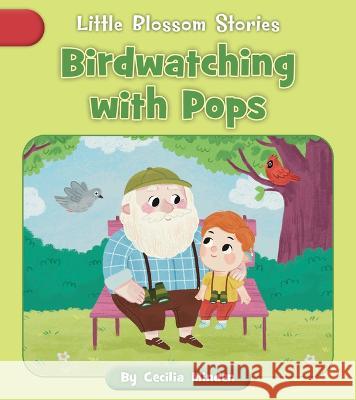 Birdwatching with Pops Cecilia Minden Nadia Gunawan 9781668926871