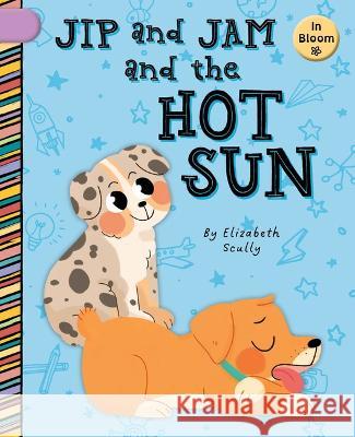 Jip and Jam and the Hot Sun Elizabeth Scully Laura Gomez 9781668927038 Cherry Blossom Press