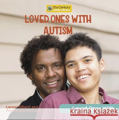 Loved Ones with Autism Annemarie McClain Lacey Hilliard 9781668927328 Cherry Lake Publishing