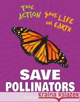 Save Pollinators Stephanie Feldstein 9781668927465 Cherry Lake Publishing