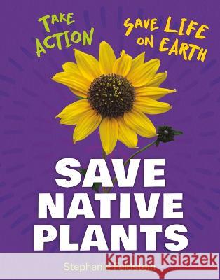 Save Native Plants Stephanie Feldstein 9781668927519