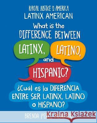 What Is the Difference Between Latinx, Latino, and Hispanic? / ?Cu?l Es La Diferencia Entre Ser Latinx, Latino O Hispano? Brenda Perez Mendoza 9781668927526 Cherry Lake Publishing