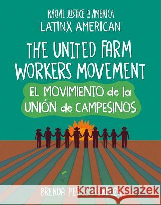 The United Farm Workers Movement / El Movimiento de la Uniуn de Campesinos Brenda Perez Mendoza 9781668927564 Cherry Lake Publishing