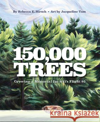 150,000 Trees: Growing a Memorial for 9/11's Flight 93 Rebecca Hirsch 9781668944905 Tilbury House Publishers