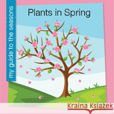 Plants in Spring Jenna Lee Gleisner 9781668972625 Cherry Lake Publishing
