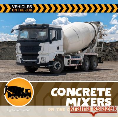 Concrete Mixers on the Construction Site Samantha Bell 9781668972717 Cherry Lake Publishing