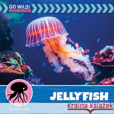 Jellyfish in the Wild Susan Gray 9781668972786