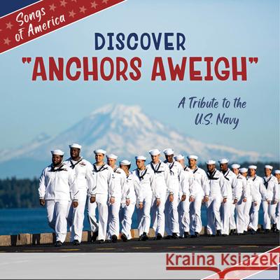 Discover Anchors Aweigh: A Tribute to the U.S. Navy Cherry Lake Publishing 9781668972984 Cherry Lake Publishing