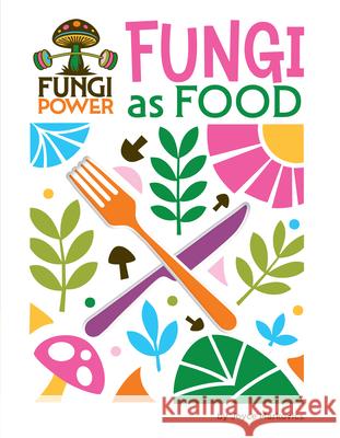 Fungi as Food Joyce Markovics 9781668973301 Cherry Lake Publishing