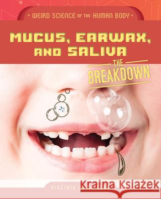 Mucus, Earwax, and Saliva Virginia Loh-Hagan 9781668973547