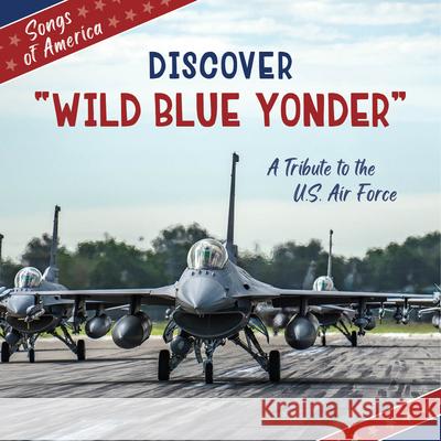 Discover Wild Blue Yonder: A Tribute to the U.S. Air Force Cherry Lake Publishing 9781668974377 Cherry Lake Publishing