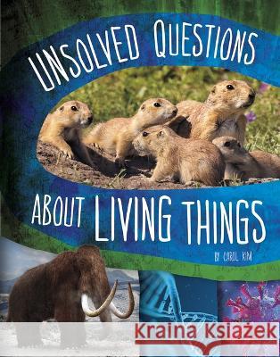 Unsolved Questions about Living Things Carol Kim 9781669002444 Capstone Press
