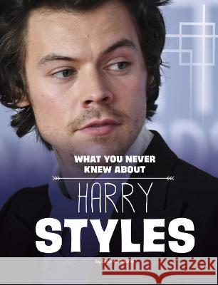 What You Never Knew about Harry Styles Dolores Andral 9781669003038 Capstone Press