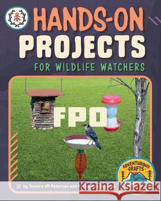 Hands-On Projects for Wildlife Watchers Tamara Jm Peterson Ruthie Va 9781669004318 Capstone Press