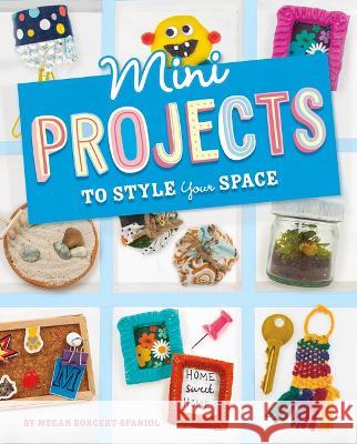 Mini Projects to Style Your Space Megan Borgert-Spaniol 9781669004615 Capstone Press