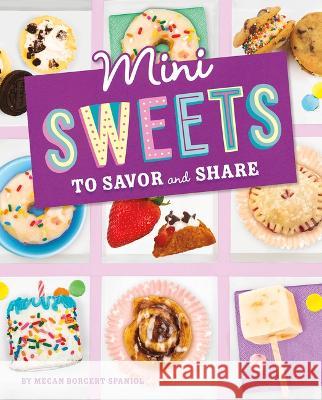 Mini Sweets to Savor and Share Megan Borgert-Spaniol 9781669004677 Capstone Press