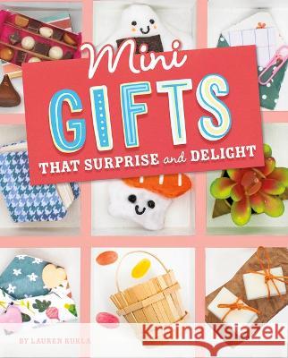 Mini Gifts That Surprise and Delight Lauren Kukla 9781669004738 Capstone Press