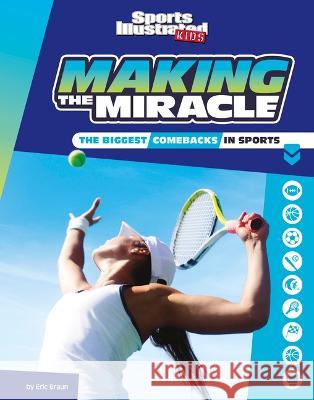 Making the Miracle: The Biggest Comebacks in Sports Eric Braun 9781669011101 Capstone Press