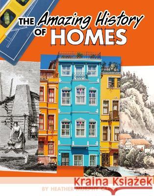 The Amazing History of Homes Heather Murphy Capps 9781669011965