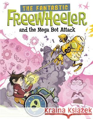 The Fantastic Freewheeler and the Mega Bot Attack: A Graphic Novel Scott Brown Molly Felder 9781669012283 Stone Arch Books