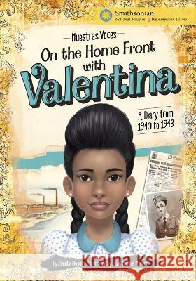 On the Home Front with Valentina: A Diary from 1940 to 1943 Claudia Oviedo Juan M. Moreno 9781669012689 Stone Arch Books