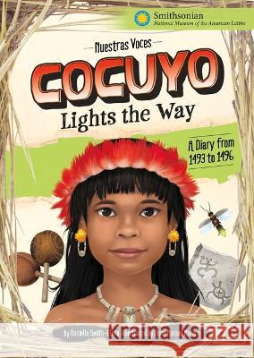 Cocuyo Lights the Way: A Diary from 1493 to 1496 Danielle Smith-Llera Juan M. Moreno 9781669012863 Stone Arch Books