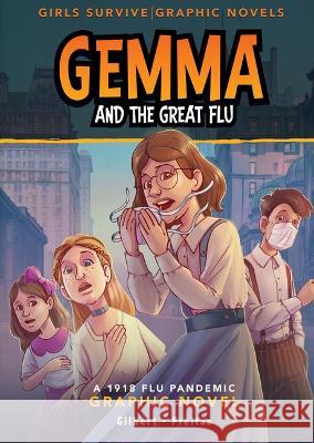 Gemma and the Great Flu: A 1918 Flu Pandemic Graphic Novel Julie Gilbert Dan Freitas 9781669012979 Stone Arch Books