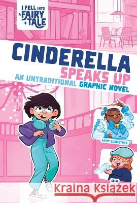 Cinderella Speaks Up: An Untraditional Graphic Novel Mari Bolte Braden Hallett 9781669013938 Stone Arch Books