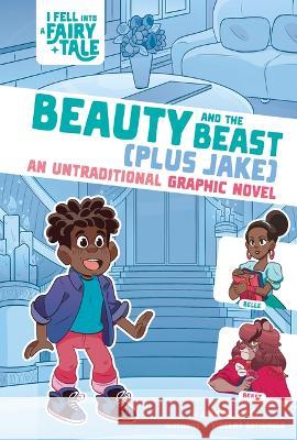 Beauty and the Beast (Plus Jake): An Untraditional Graphic Novel Jasmine Walls Vincent Batignole 9781669014980 Stone Arch Books