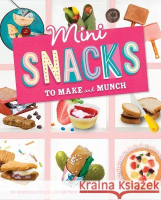 Mini Snacks to Make and Munch Rebecca Felix Ruthie Va 9781669016762 Capstone Press