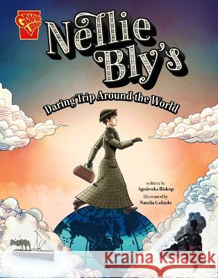 Nellie Bly\'s Daring Trip Around the World Agnieszka Biskup Natalia Galindo 9781669017059 Capstone Press